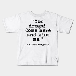 Come here and kiss me - Fitzgerald quote Kids T-Shirt